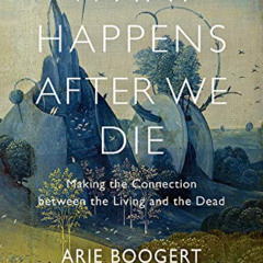 [Free] KINDLE 🖋️ What Happens after We Die: Making the Connection between the Living