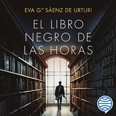 Audiolibro gratis 🎧 : El Libro Negro De Las Horas, De Eva García