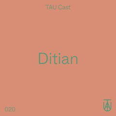 TAU Cast 020 - Ditian