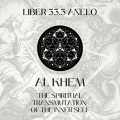 [SPOKEN WORD] #LIBER33.3 ANELO | AL-KHEM : THE SPIRITUAL TRANSMUTATION OF THE INNER SELF