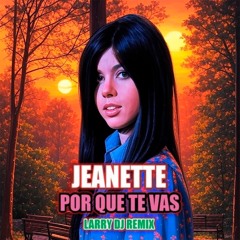 Jeanette - Por que te vas (Larry DJ Remix)