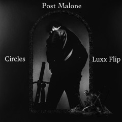 Post Malone - Circles - (Luxx Flip)