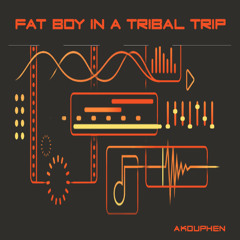 Akouphen - FatBoy in a tribal trip