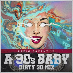 Radio Savant 12 - A 90s Baby Dirty 30 Mix