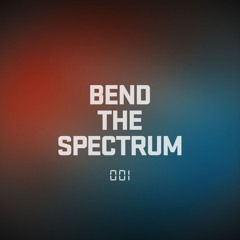 BEND THE SPECTRUM ◎ 001