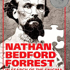 [GET] KINDLE 📕 Nathan Bedford Forrest: In Search of the Enigma by  Nathan Bedford Fo