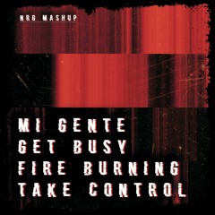 Mi Gente VS Get Busy X Fire Burning VS Take Control (Mashup)