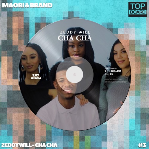Zeddy Will - Cha Cha (Maori & Brand TopBoard Edit)