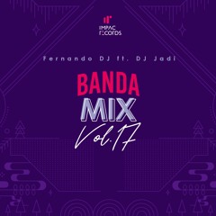 Banda Mix Vol.17 by Fernando DJ Ft Jadi DJ IR
