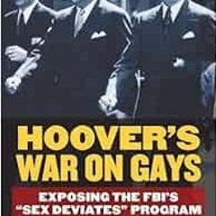 [Read] KINDLE PDF EBOOK EPUB Hoover's War on Gays: Exposing the FBI's "Sex Deviates"