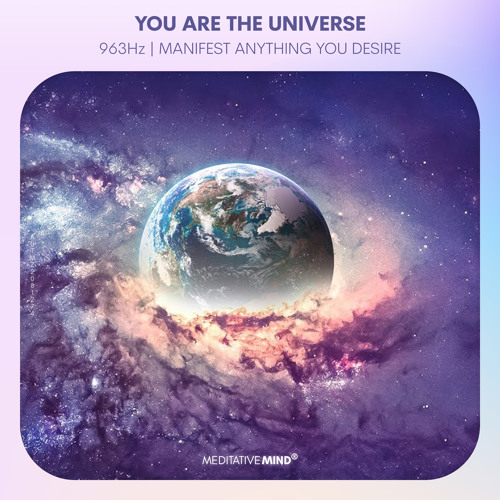 963Hz 》YOU ARE THE UNIVERSE 》Manifest Anything You Desire