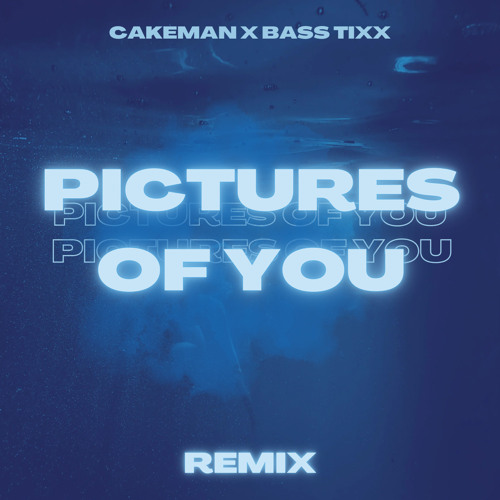Pictures Of You (CakeMan x Bass Tixx Remix)