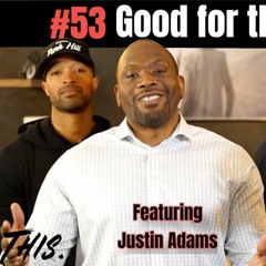 #53 - "Good for the Culture" (ft. Justin Adams)