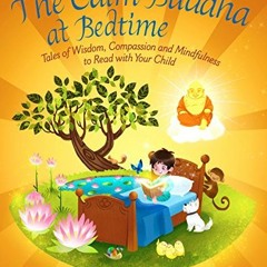 ( 0bjy ) The Calm Buddha at Bedtime: Tales of Wisdom, Compassion and Mindfulness to Read with Your C