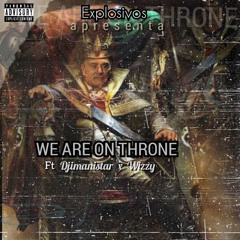 Explosivos we are on Throne( c/ DjiManistar & Wizzy)