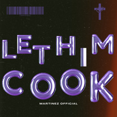 Martinez Official - Let Him Cook .mp3
