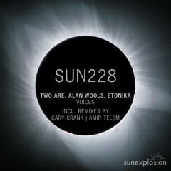 SUN228: Two Are, Alan Wools, Etonika - Voices (Extended Mix) [Sunexplosion]