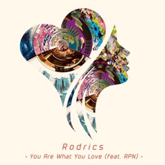 Rodrics - You Are Wh At You Love (feat. RPN)