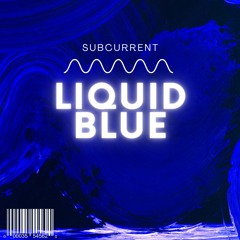 Liquid Blue - SUBCURRENT