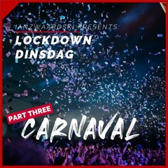 LOCKDOWN DINSDAG // PART THREE // Carnaval