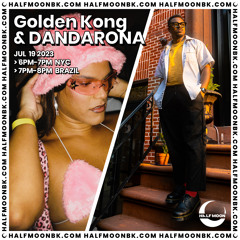 Golden Kong & DANDARONA @ Half Moon BK 07.19.23