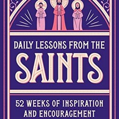 [View] [KINDLE PDF EBOOK EPUB] Daily Lessons from the Saints: 52 Weeks of Inspiration and Encouragem