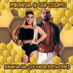 RAINHA DA COLMEIA - Pikineia & Gui Cedro (REWORK)