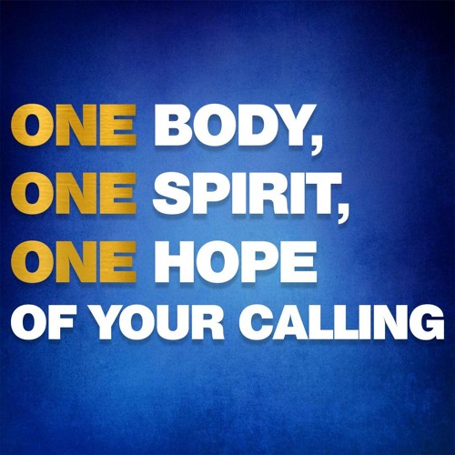 One Body, One Spirit, One Hope of Your Calling (Ephesians 4 v1-6)