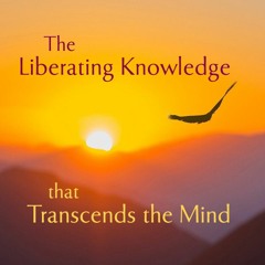 The Liberating Knowledge that Transcends the Mind
