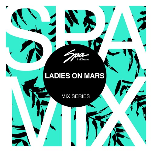 Spa In Disco - Artist 041 - LADIES ON MARS - Mix series