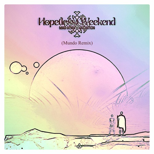 MAD DUBZ & qwaston - hope(less) weekend (Mundo Remix feat. orbit) [FREE DOWNLOAD]