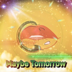 Maybe Tomorrow