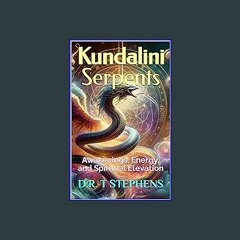 Read ebook [PDF] ✨ Kundalini Serpents: Awakenings, Energy, and Spiritual Elevation [PDF]