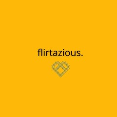 flirtazious | djamberalert