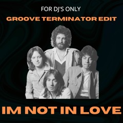 Im Not In Love(Groove Terminator Edit)
