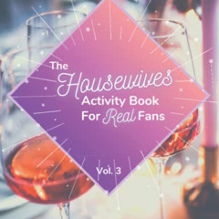 Access EBOOK 📒 The Housewives Activity Book for Real Fans: Vol. 3 by  Caroline Ayres