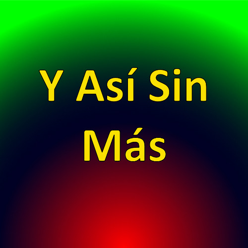 Y ASI SIN MAS (AND JUST LIKE THAT)