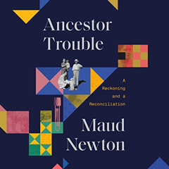 free EBOOK 📗 Ancestor Trouble: A Reckoning and a Reconciliation by  Maud Newton,Cath