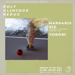 Polyclinique Redux w/ Yorobi X Margaris Kid Aug 22 2021