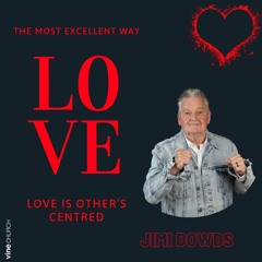 Jimi Dowds - The Most Excellent Way : Love is Others Centred | 24.03.2024