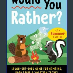 $${EBOOK} ⚡ Would You Rather? Summer Edition: Laugh-Out-Loud Game for Camping, Road Trips, and Vac