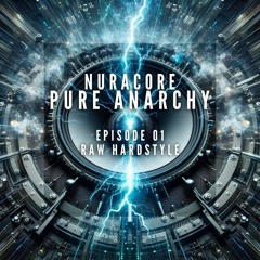 PURE ANARCHY | Episode 01 | Mixed by Nuracore | Raw Hardstyle