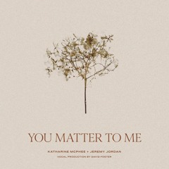 You Matter to Me (with Jeremy Jordan)