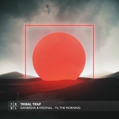 GANEESHA & Visional - Til The Morning