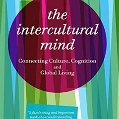 [Get] EPUB 💛 The Intercultural Mind: Connecting Culture, Cognition, and Global Livin