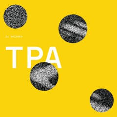 DJ ARCHAEA - TPA (INCL. FACTA / RIP SWIRL REMIXES) [A-A07]