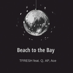 BEACH to the BAY (we the type)
