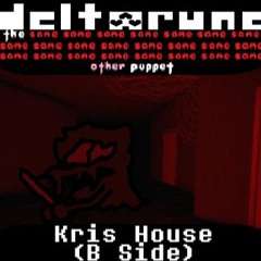[Deltarune: The Same x23 Other x1 Puppet] Kris House (B Side)