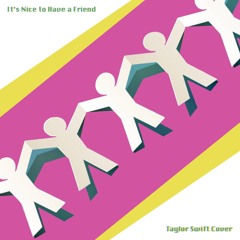 It's Nice to Have a Friend (Taylor Swift)