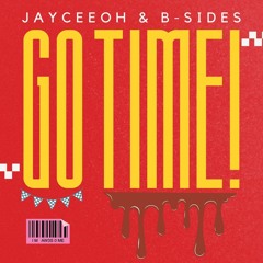 Jayceeoh & B-Sides - GO TIME!